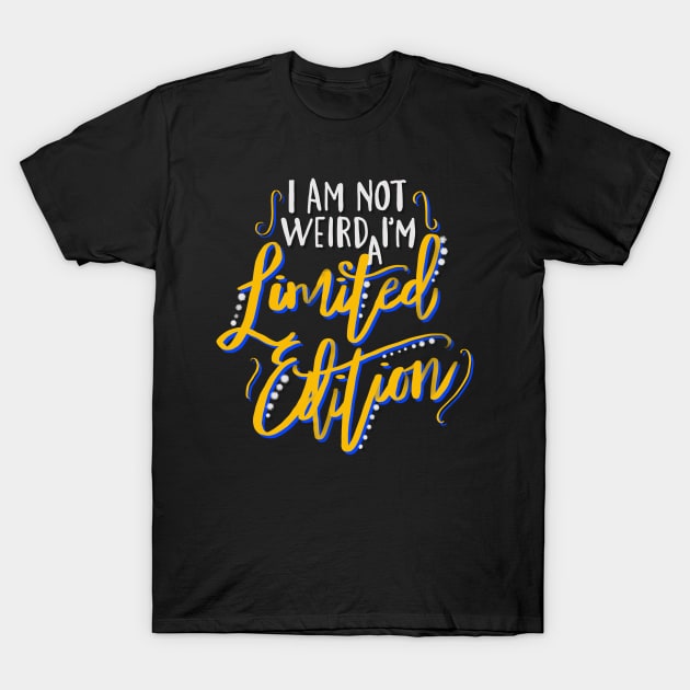 I Am Not Weird I'm a Limited Edition T-Shirt by GeekyFairy